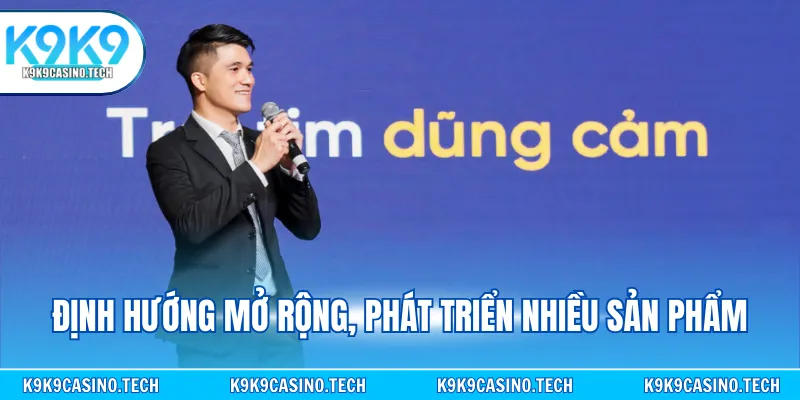 Định hướng mở rộng, phát triển thêm nhiều sản phẩm khác