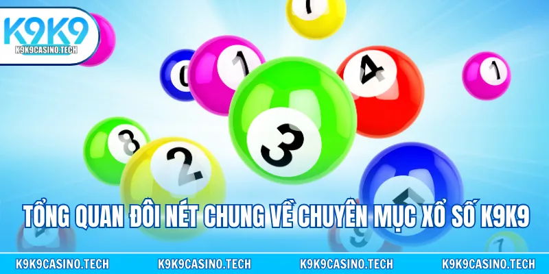 Tổng quan đôi nét chung về chuyên mục xổ số K9K9